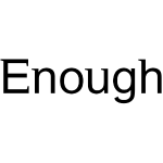 Enough